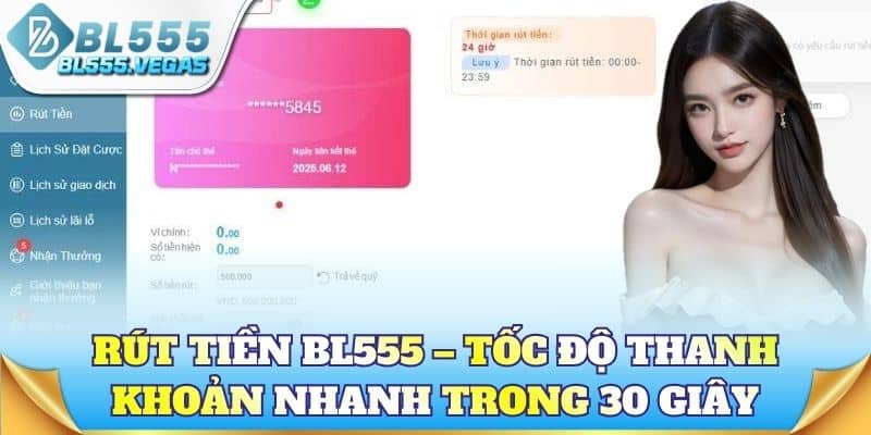 Rút tiền BL555 – Tốc độ thanh khoản nhanh trong 30 giây