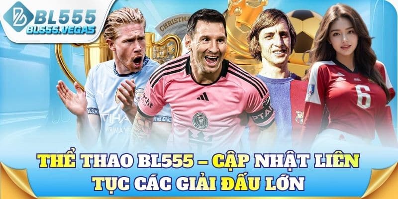 Thể thao BL555 – Cập nhật liên tục các giải đấu lớn