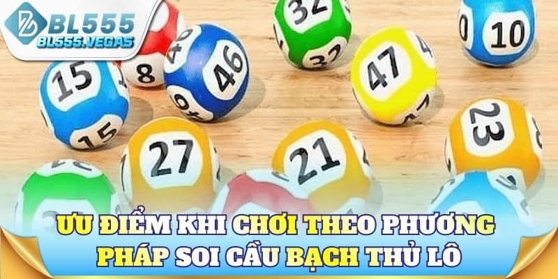 Ưu điểm khi chơi theo phương pháp soi cầu bạch thủ lô