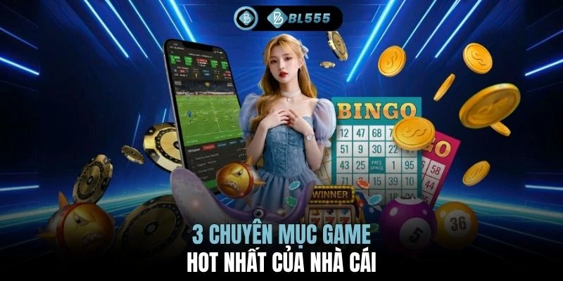 3 chuyên mục game hot nhất của nhà cái