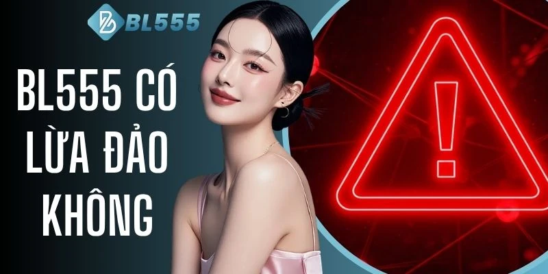 BL555 Có Lừa Đảo Không - Lật Tẩy Chiêu Trò Bôi Nhọ