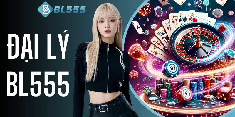 Đại Lý BL555 Cơ Hội Hợp Tác Nhận 55% Hoa Hồng Mỗi Tháng