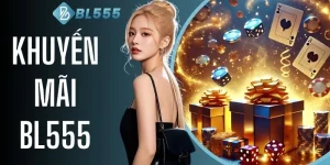 Khuyến Mãi BL555 - Tổng Hợp 5 Sự Kiện Tặng Thưởng Siêu Hot