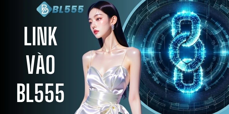 Link Vào BL555 Mới Nhất - Bí Quyết Vượt Rào Cản Truy Cập