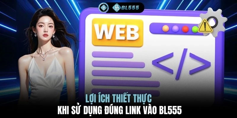 Lợi ích thiết thực khi sử dụng đúng link vào BL555