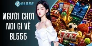 Người Chơi Nói Gì Về BL555? Chấm Điểm Chi Tiết Từ A Đến Z