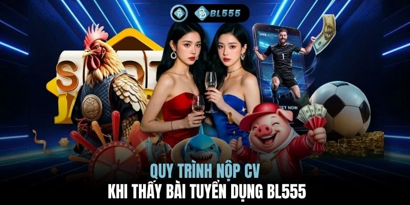 Quy trình nộp CV khi thấy bài tuyển dụng BL555
